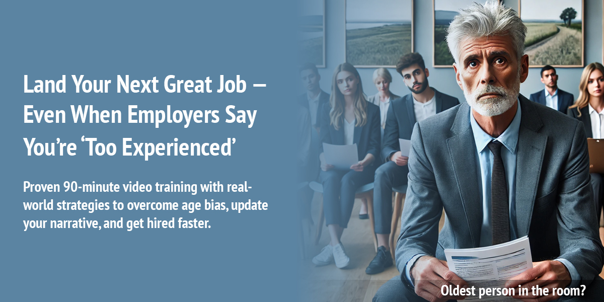 Land Your Next Great Job — Even When Employers Say You’re ‘Too Experienced’